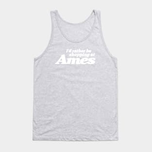 I'd Rather Be Shopping at Ames Tank Top